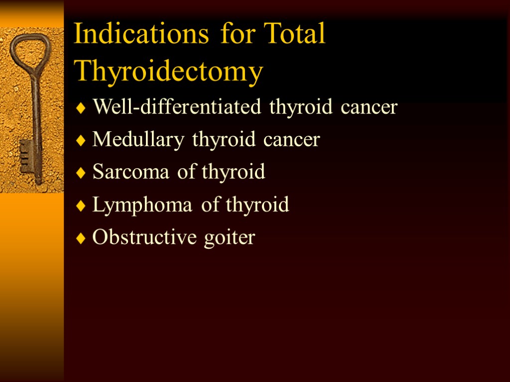 Indications for Total Thyroidectomy Well-differentiated thyroid cancer Medullary thyroid cancer Sarcoma of thyroid Lymphoma